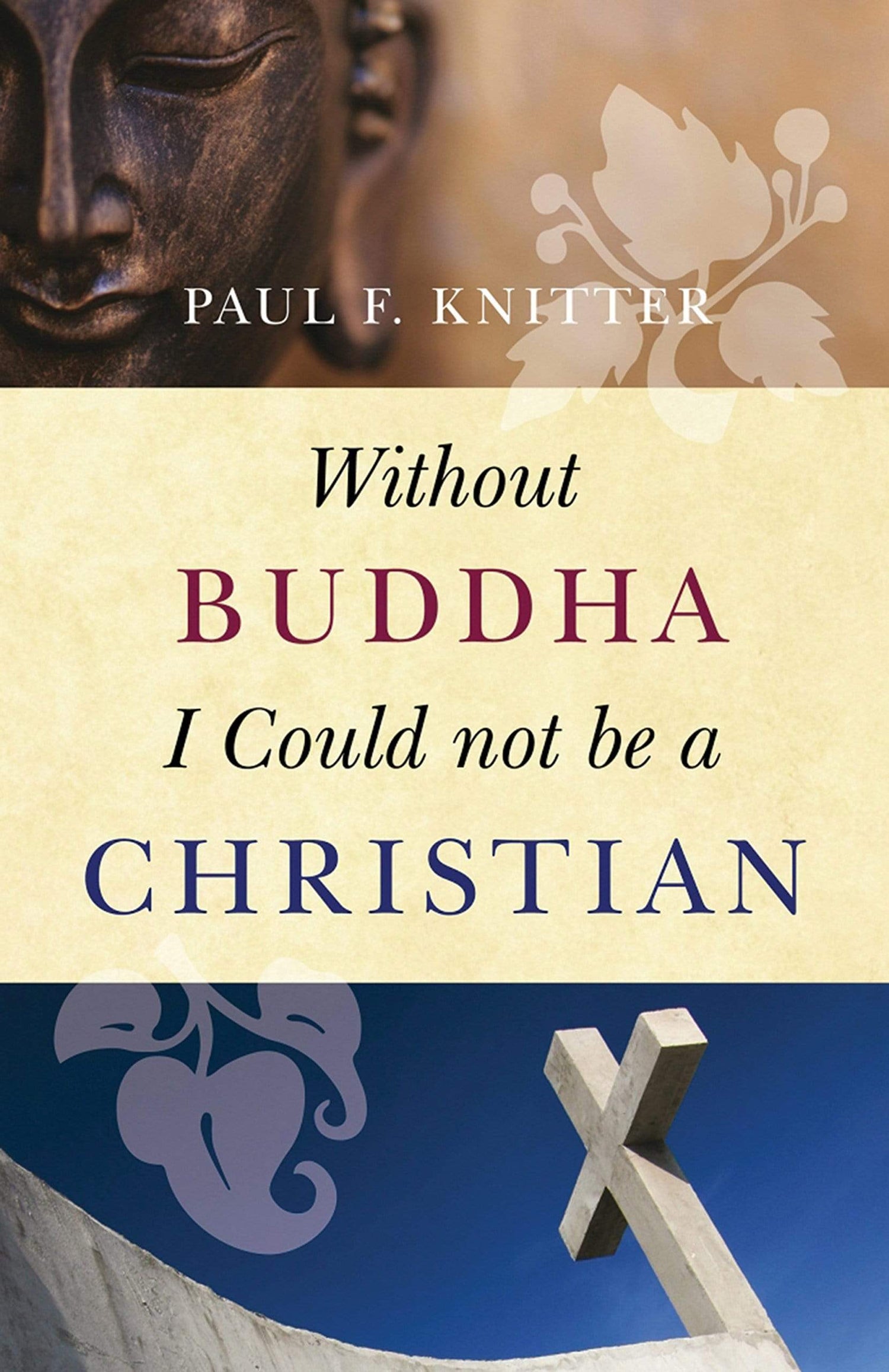 WITHOUT BUDDHA I COULD NOT BE A CHRISTIAN