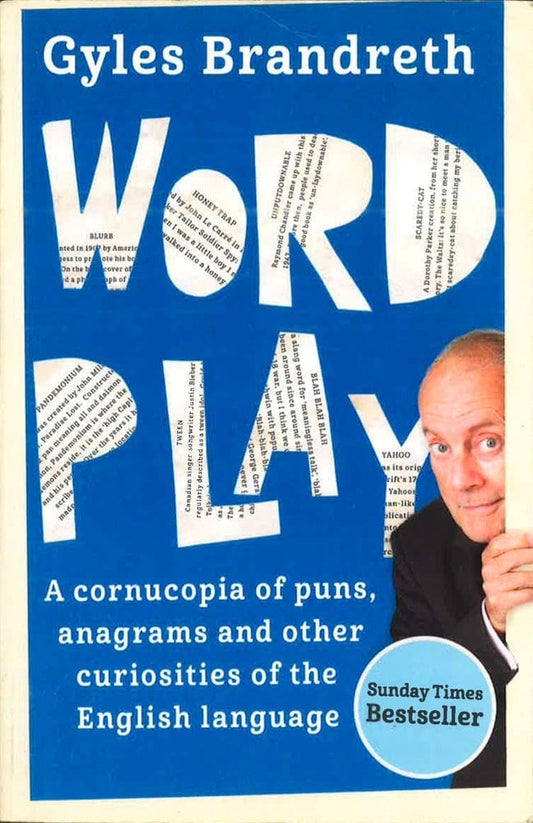 Word Play: A Cornucopia Of Puns, Anagrams And Other Contortions And Curiosities Of The English Language