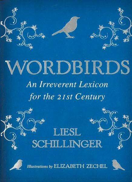 Wordbirds: An Irreverent Lexicon For The 21Sdt Century.