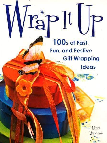 Wrap It Up: 100S Of Fast, Fun, And Festive Gift Wrapping Ideas