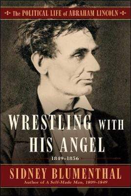 Wrestling With His Angel : The Political Life of Abraham Lincoln Vol. II, 1849-1856