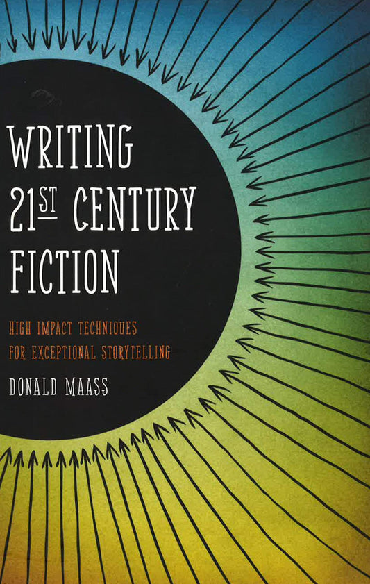 Writing 21St Century Fiction: High Impact Techniques For Exceptional Storytelling