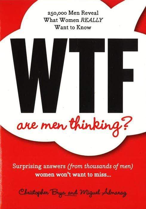 Wtf Are Men Thinking?