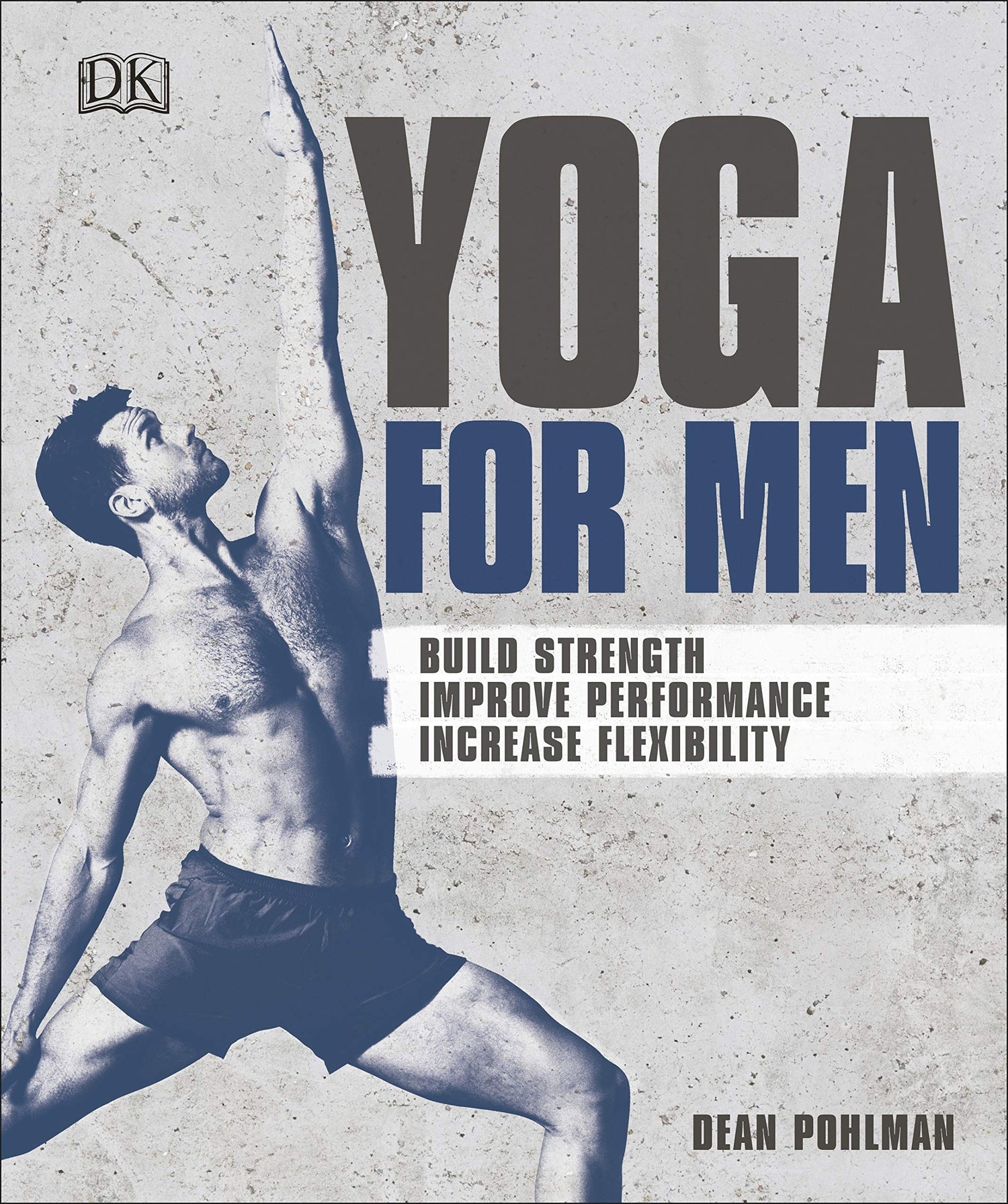 Yoga For Men : Build Strength, Improve Performance, Increase Flexibility