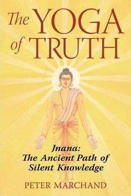 YOGA OF TRUTH: JNANA: THE ANCIENT PATH OF SILENT KNOWLEDGE.
