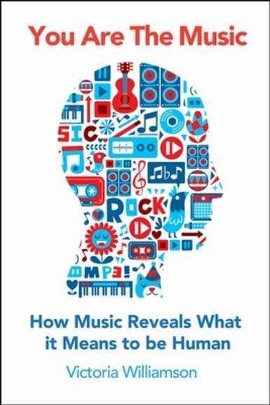 You Are The Music: How Music Reveals What It Means To Be Human