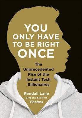 You Only Have to Be Right Once: The Unprecedented Rise of the Instant Tech Billionaires (HB)