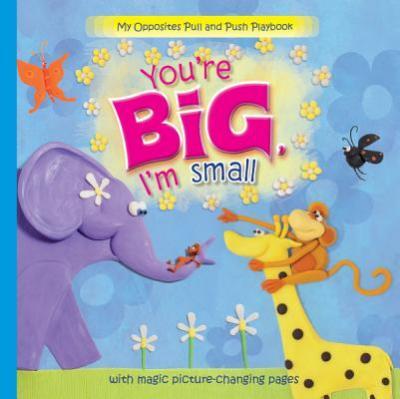 You're Big, I'm Small (With Magic Picture-Changing Pages)