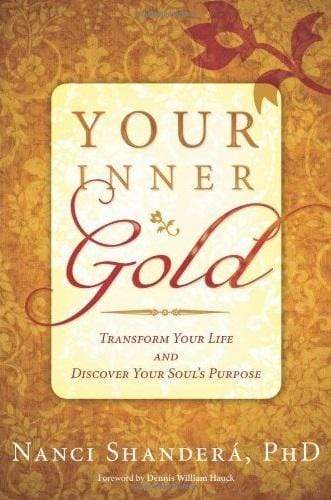Your Inner Gold: Transform Your Life and Discover Your Soul's Purpose