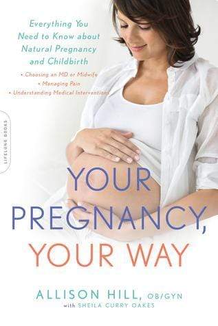 Your Pregnancy, Your Way: Everything You Need to Know About Natural Pregnancy and Childbirth