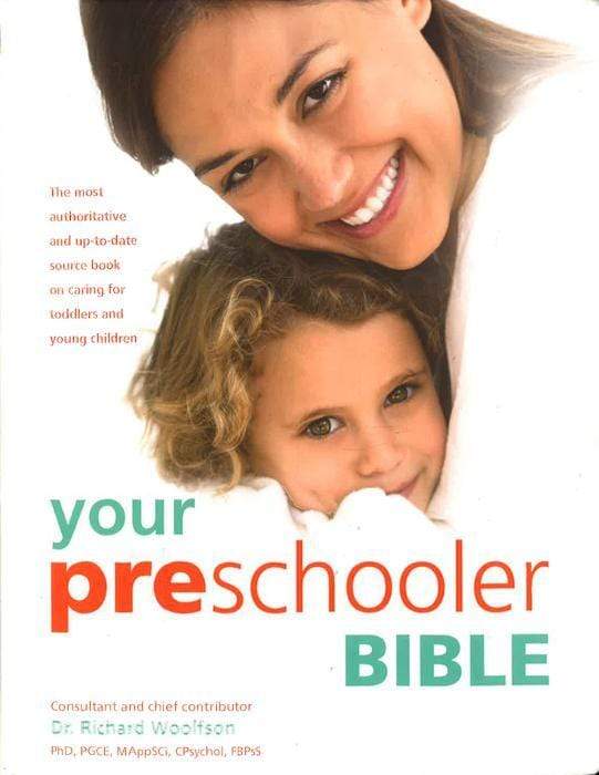 Your Preschooler Bible : The Most Authoritative And Up-To-Date Source Book On Caring For Toddlers And Young Children
