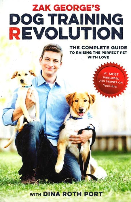 Zak George's Dog Training Revolution: The Complete Guide to Raising the Perfect Pet with Love