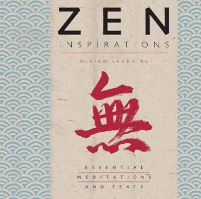 Zen Inspirations: Essential Meditations And Texts